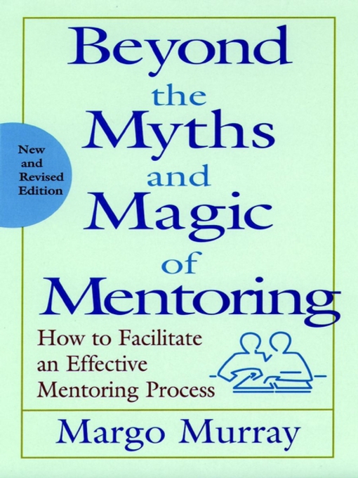 Title details for Beyond the Myths and Magic of Mentoring by Margo Murray - Available